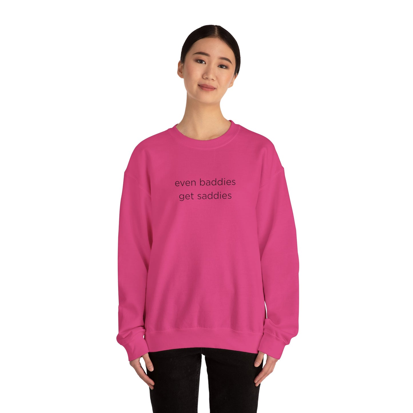 Unisex Crewneck Sweatshirt - Even Baddies Get Saddies, Cozy Gift, Comfortable Fashion, Cute Sweatshirt, Ideal for Casual Wear