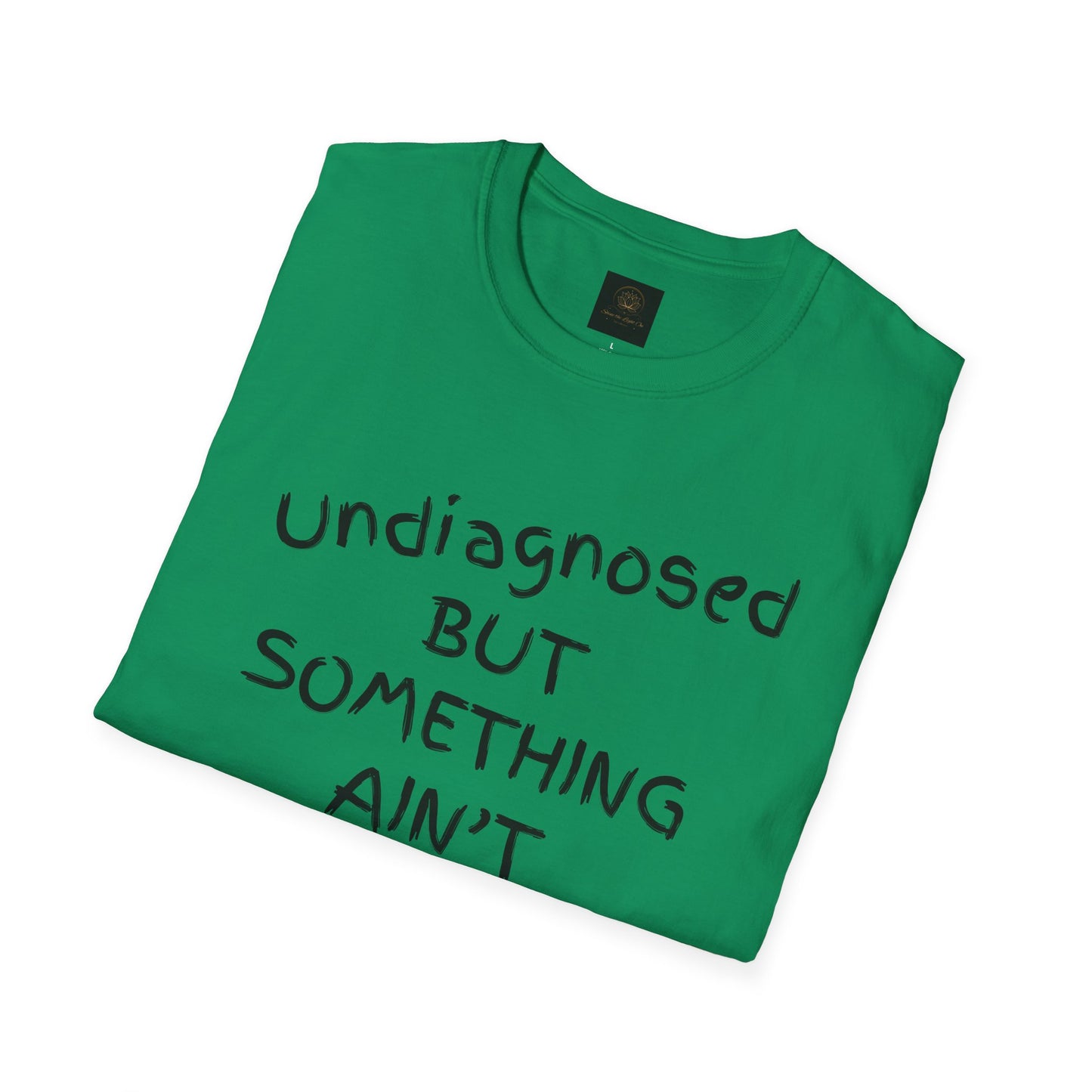 Unisex Softstyle T-Shirt 'Undiagnosed But Something Ain't Right'