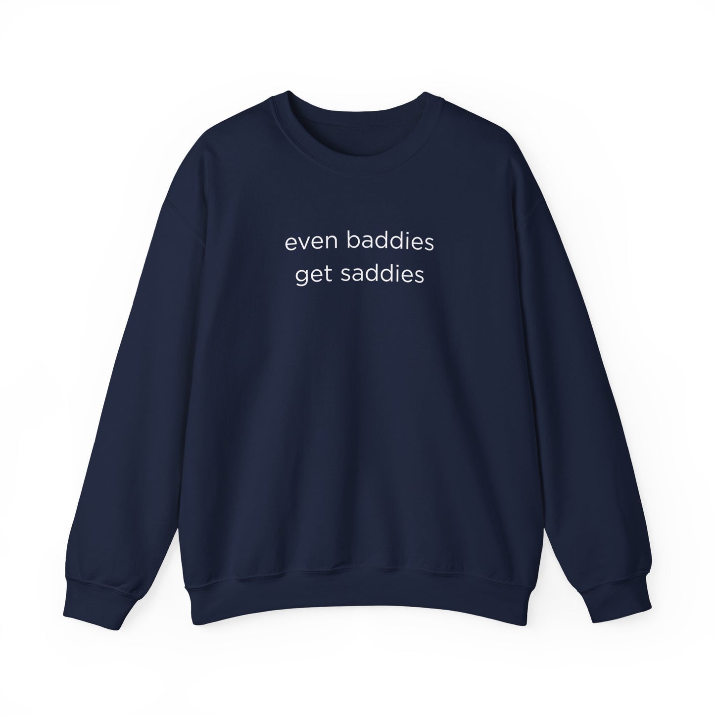 Unisex Crewneck Sweatshirt - Even Baddies Get Saddies, Cozy Gift, Comfortable Fashion, Cute Sweatshirt, Ideal for Casual Wear
