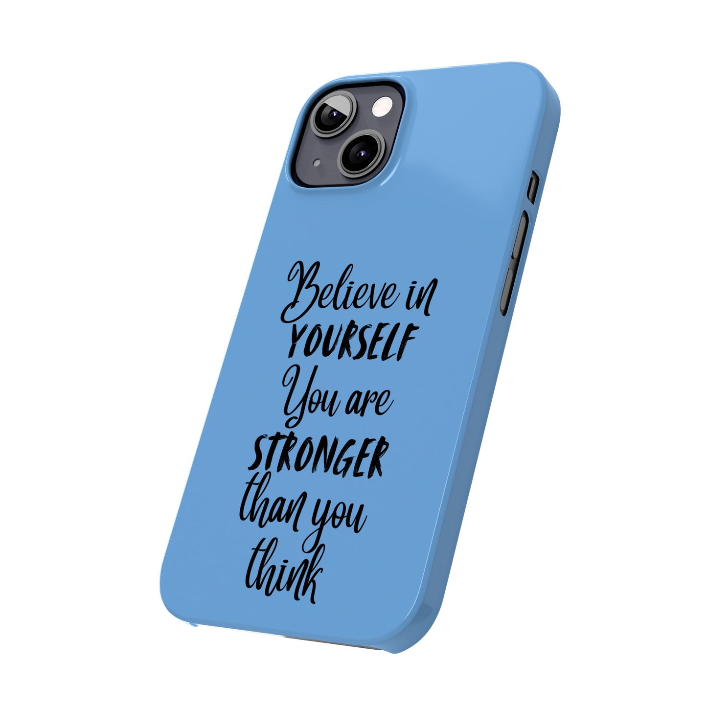 Inspiring Slim Phone Case - Believe in Yourself, Motivational Gift for Students, Friends, Self-Love, Encouragement