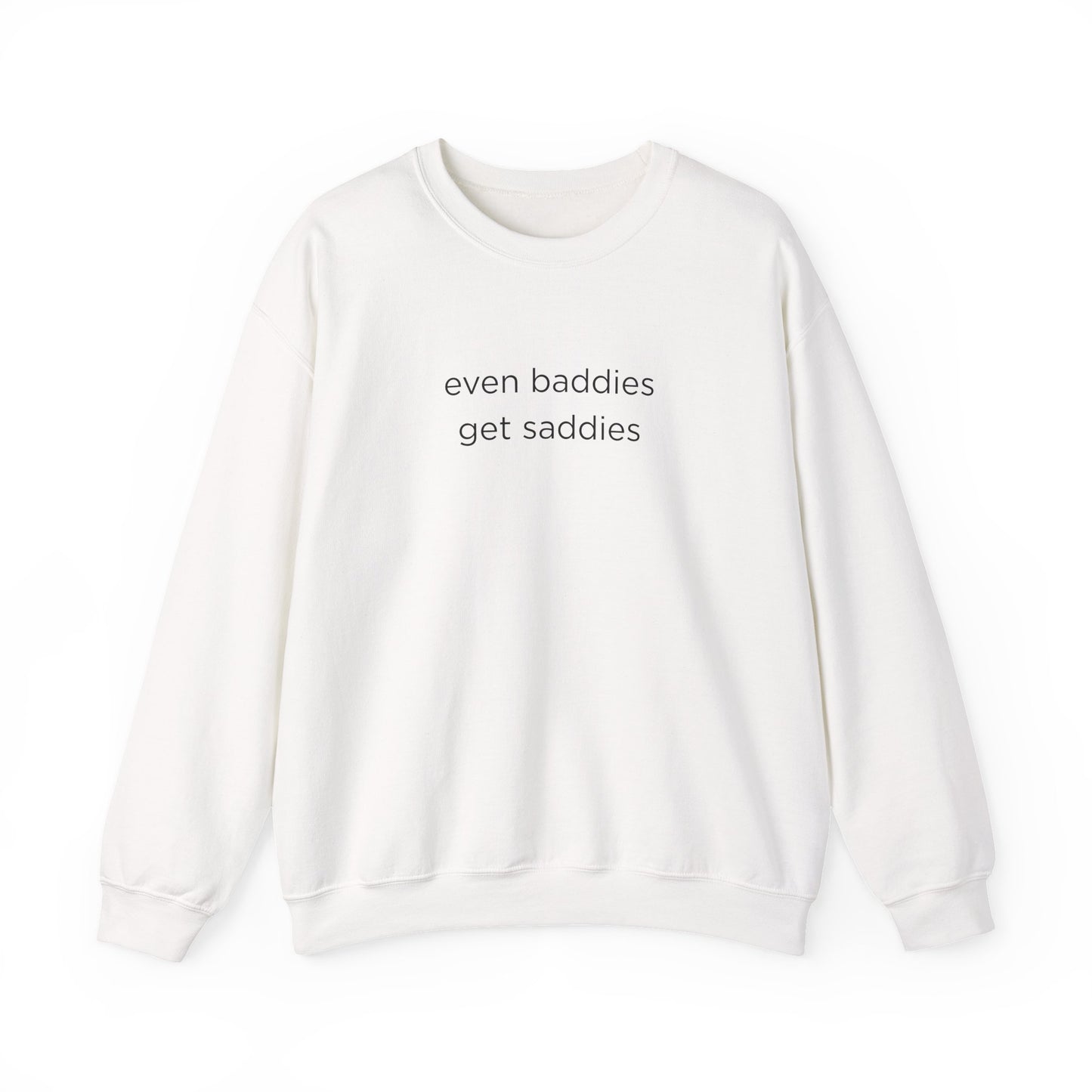 Unisex Crewneck Sweatshirt - Even Baddies Get Saddies, Cozy Gift, Comfortable Fashion, Cute Sweatshirt, Ideal for Casual Wear
