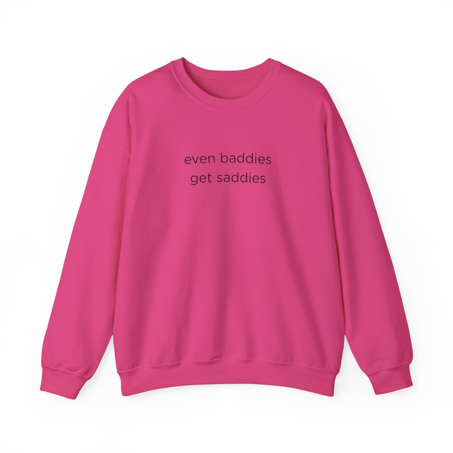 Unisex Crewneck Sweatshirt - Even Baddies Get Saddies, Cozy Gift, Comfortable Fashion, Cute Sweatshirt, Ideal for Casual Wear