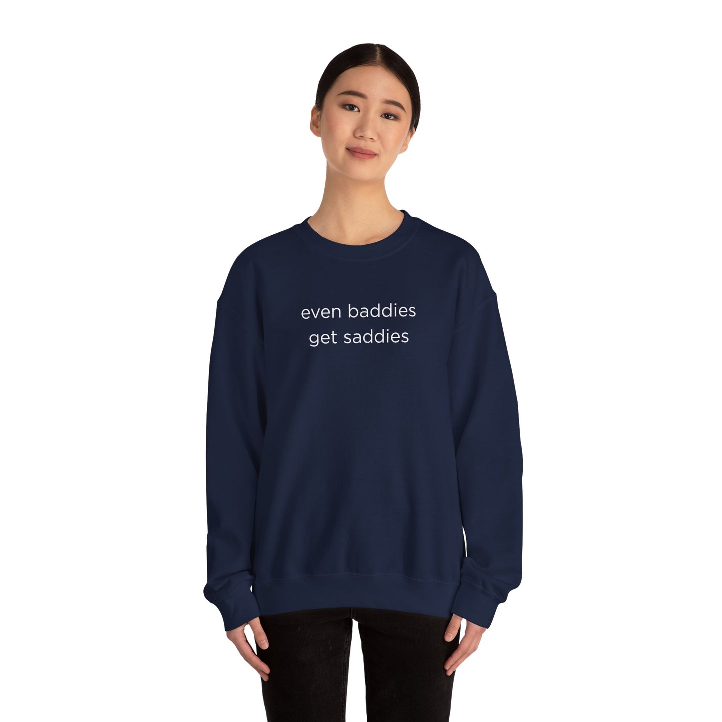 Unisex Crewneck Sweatshirt - Even Baddies Get Saddies, Cozy Gift, Comfortable Fashion, Cute Sweatshirt, Ideal for Casual Wear