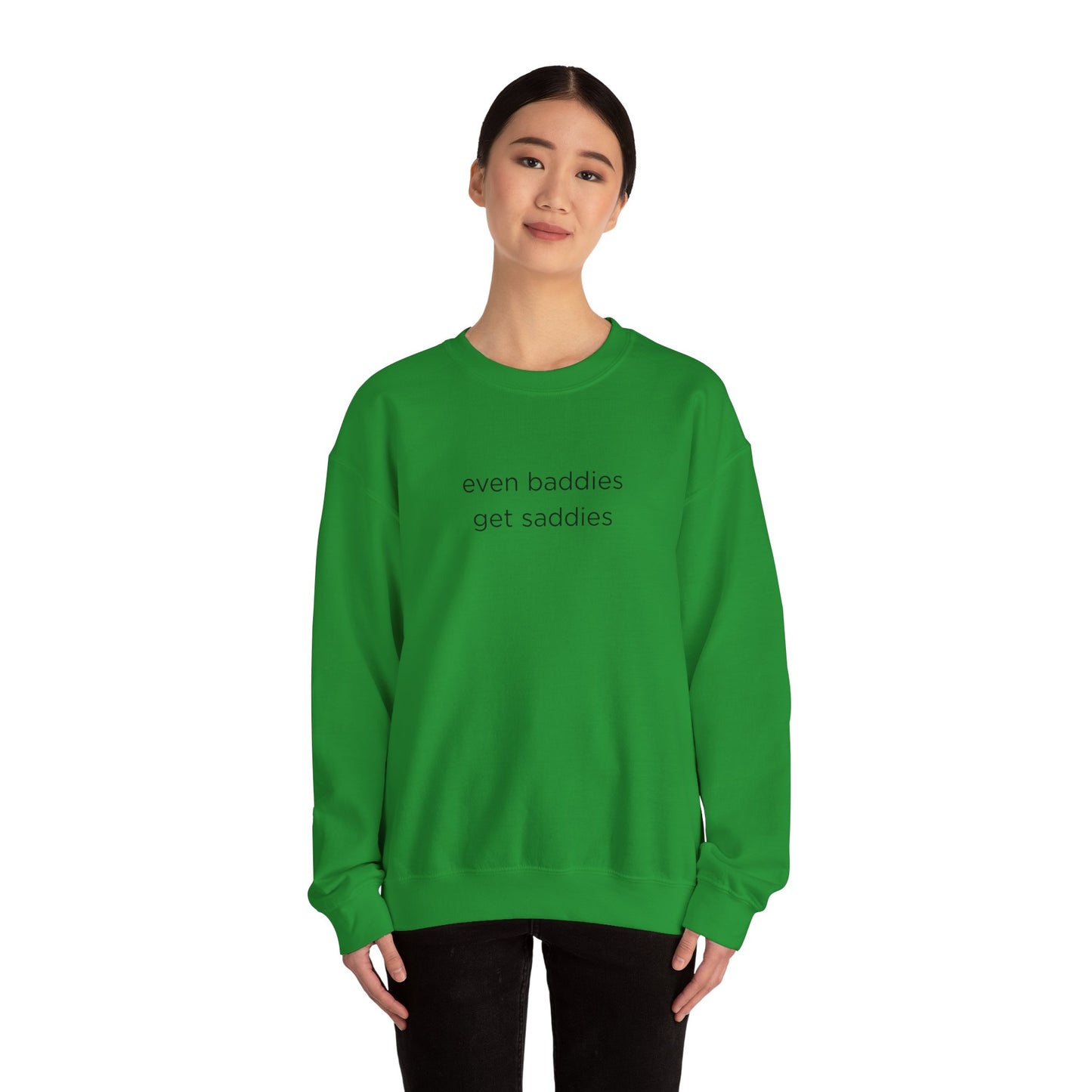Unisex Crewneck Sweatshirt - Even Baddies Get Saddies, Cozy Gift, Comfortable Fashion, Cute Sweatshirt, Ideal for Casual Wear