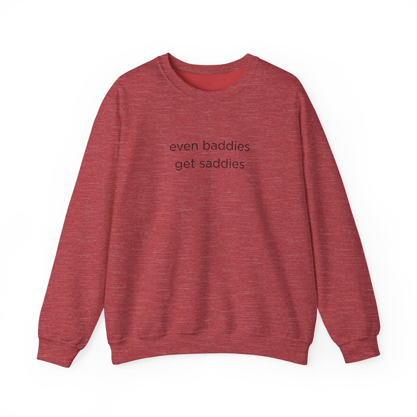 Unisex Crewneck Sweatshirt - Even Baddies Get Saddies, Cozy Gift, Comfortable Fashion, Cute Sweatshirt, Ideal for Casual Wear