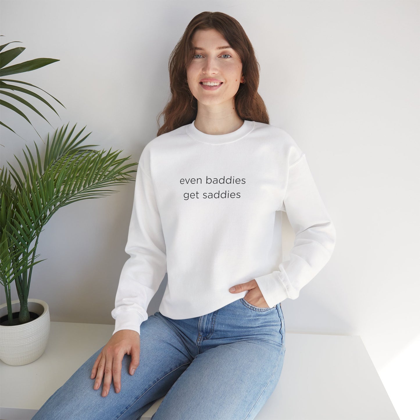 Unisex Crewneck Sweatshirt - Even Baddies Get Saddies, Cozy Gift, Comfortable Fashion, Cute Sweatshirt, Ideal for Casual Wear