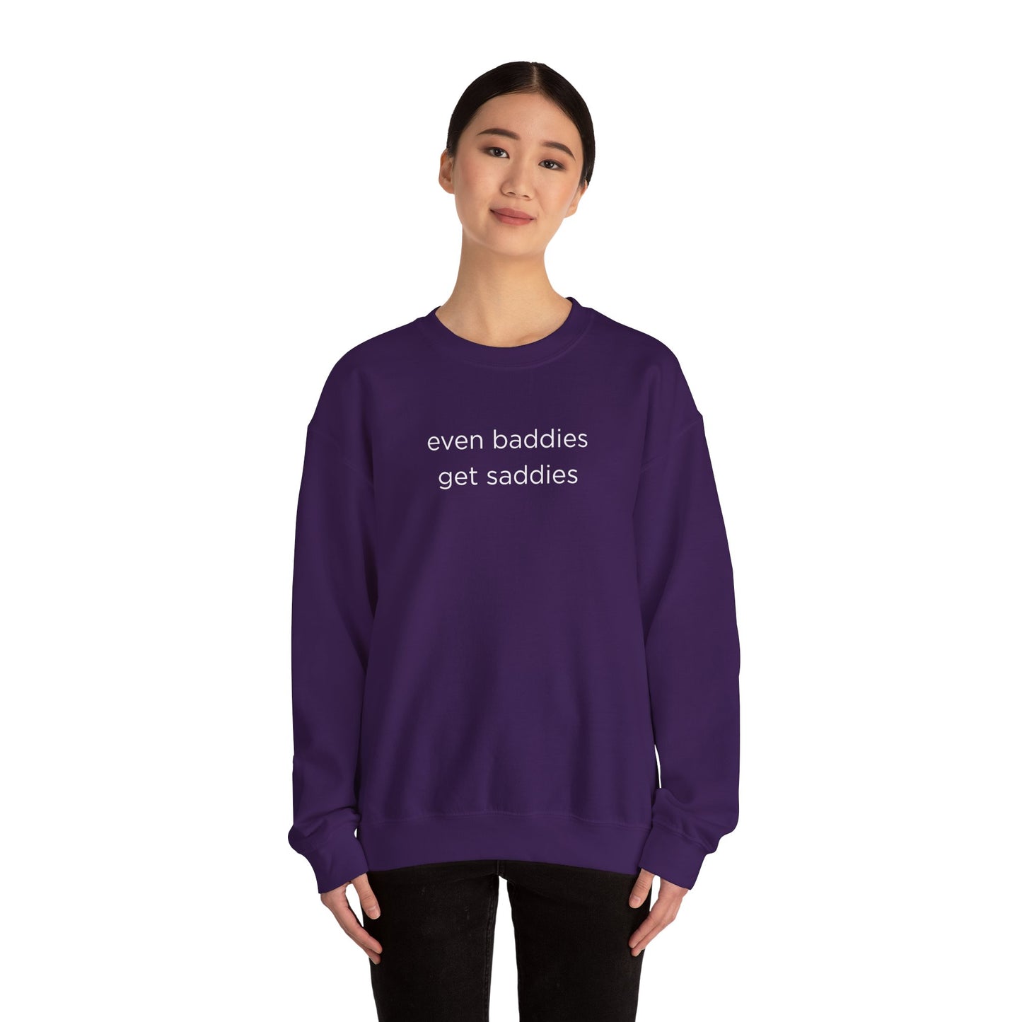Unisex Crewneck Sweatshirt - Even Baddies Get Saddies, Cozy Gift, Comfortable Fashion, Cute Sweatshirt, Ideal for Casual Wear