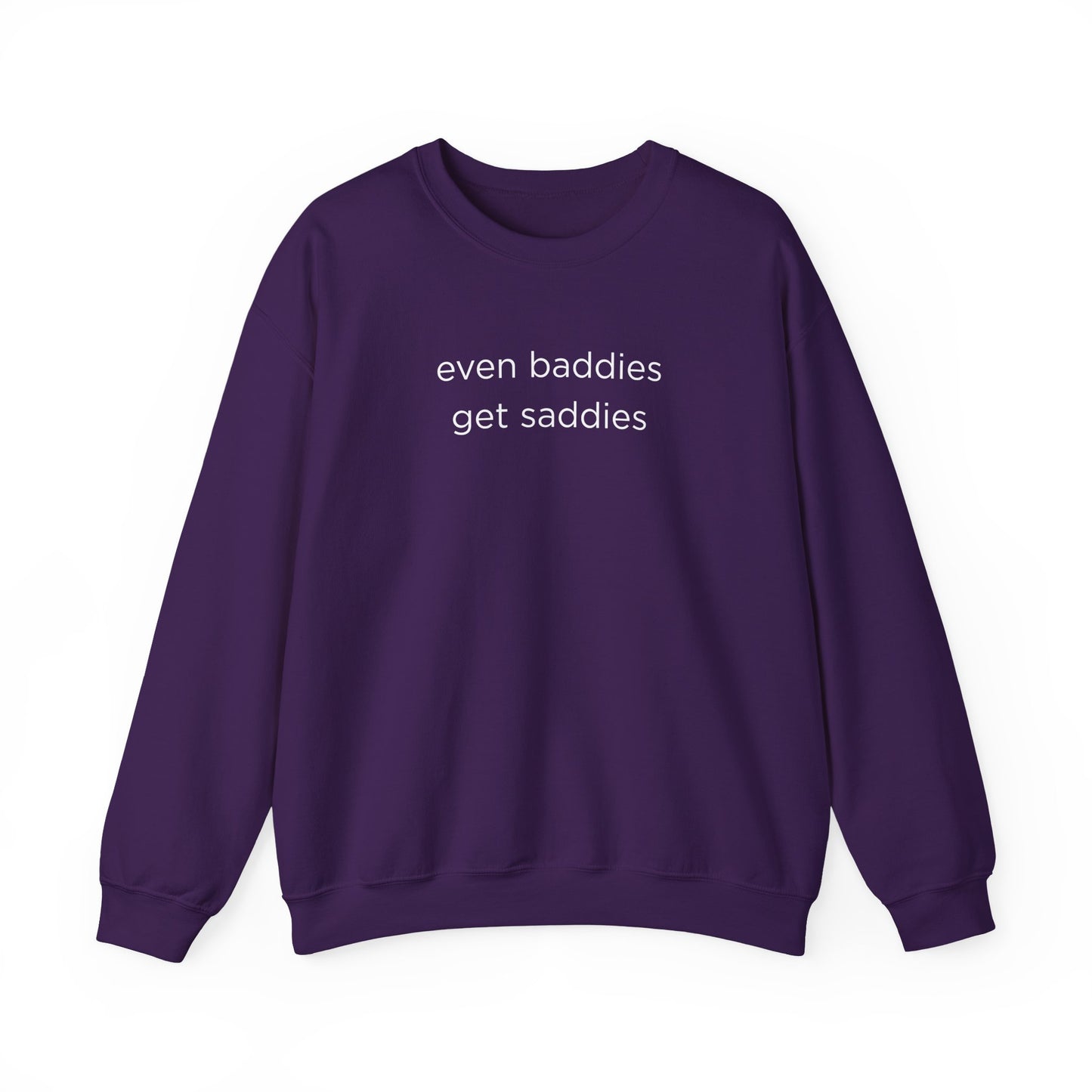Unisex Crewneck Sweatshirt - Even Baddies Get Saddies, Cozy Gift, Comfortable Fashion, Cute Sweatshirt, Ideal for Casual Wear