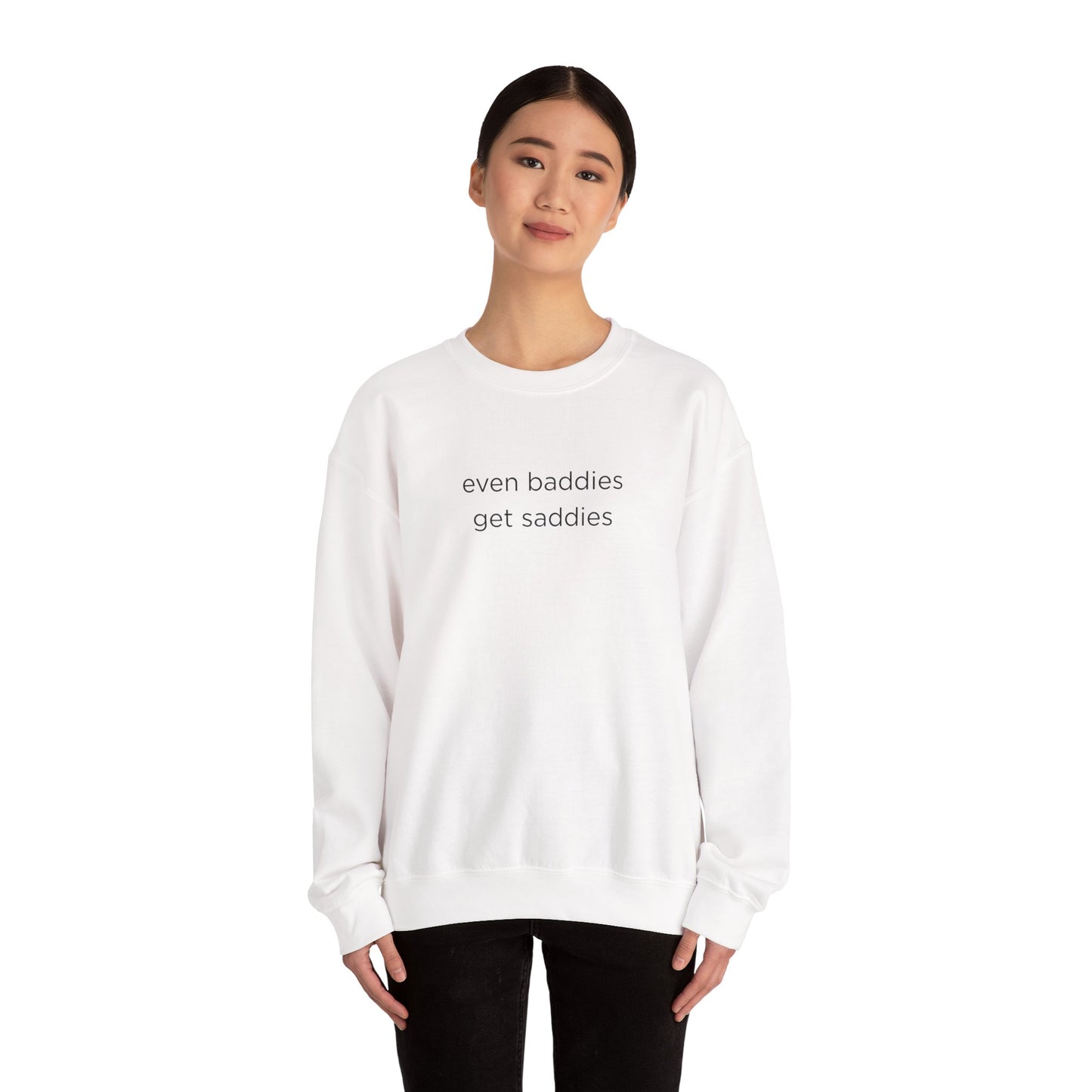 Unisex Crewneck Sweatshirt - Even Baddies Get Saddies, Cozy Gift, Comfortable Fashion, Cute Sweatshirt, Ideal for Casual Wear